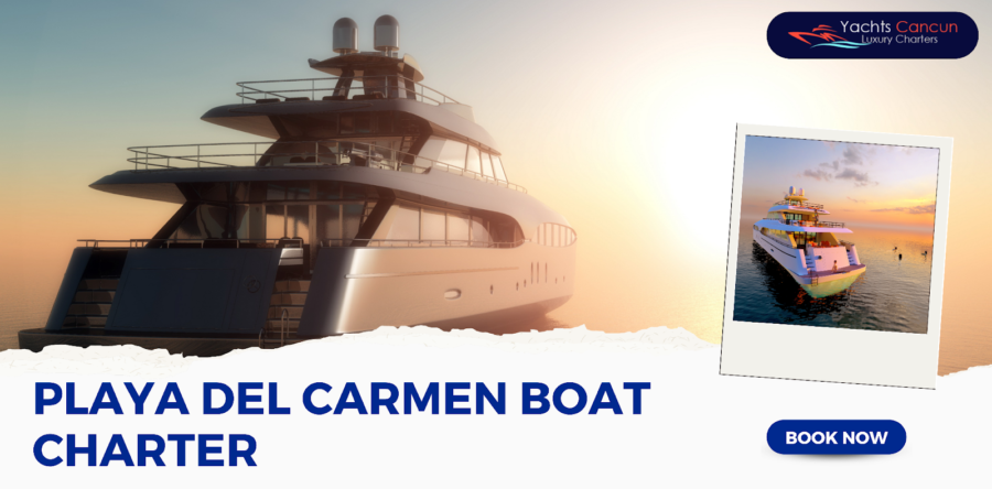 How to Make the Most of Your Playa Del Carmen Boat Charter