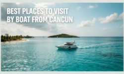 Best Places to Visit by Boat From Cancun